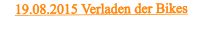 19.08.2015 Verladen der Bikes
